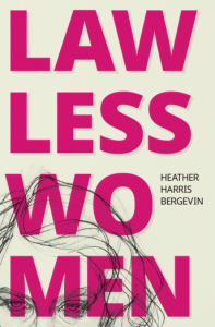 Lawless Women by Heather Harris Bergevin