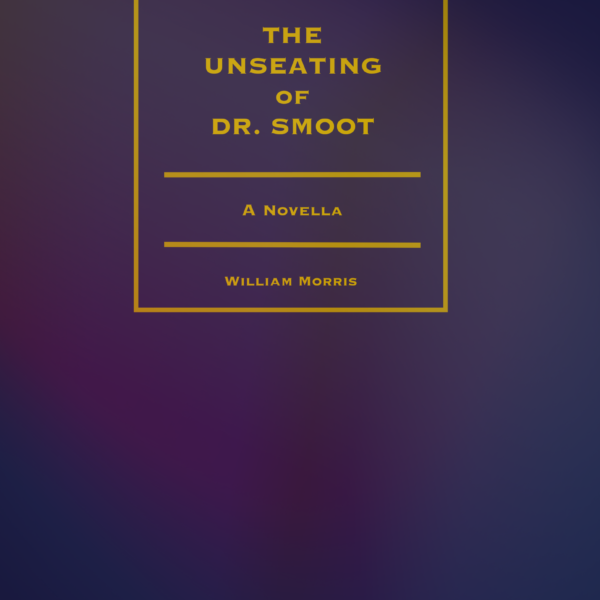 The cover of Unseating of Dr. Smoot, a novella by William Morris gold text against a purple-ish and navy mottled background